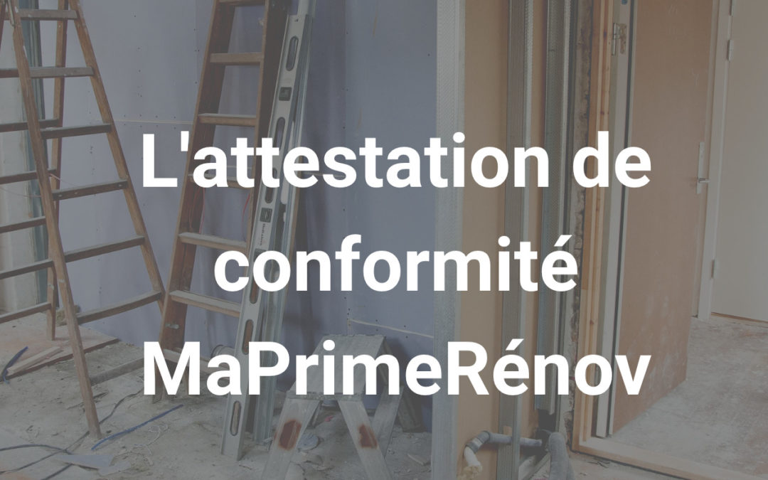 L’attestation de conformité MaPrimeRénov